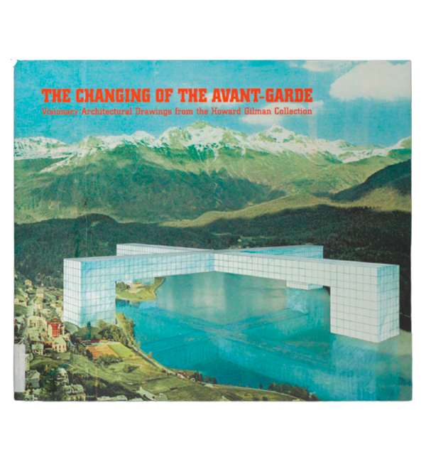 changing of the avant garde, visionary architecture drawings