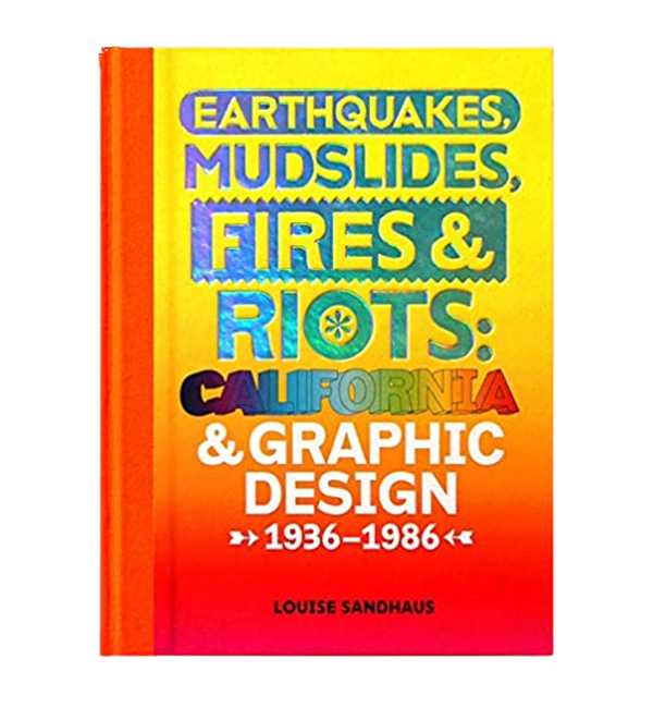 earthquakes, mudslides, fires & riots: california and graphic design, 1936-1986