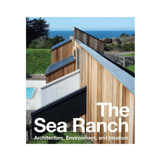 The Sea Ranch: Architecture, Environment, and Idealism
