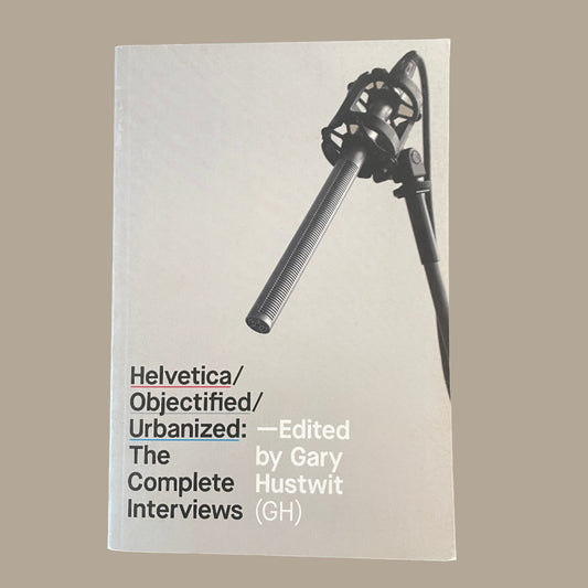 Helvetica/ Objectified/ Urbanized: The Complete Interviews