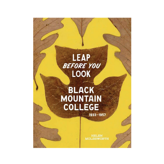 Leap Before You Look: Black Mountain College 1933–1957
