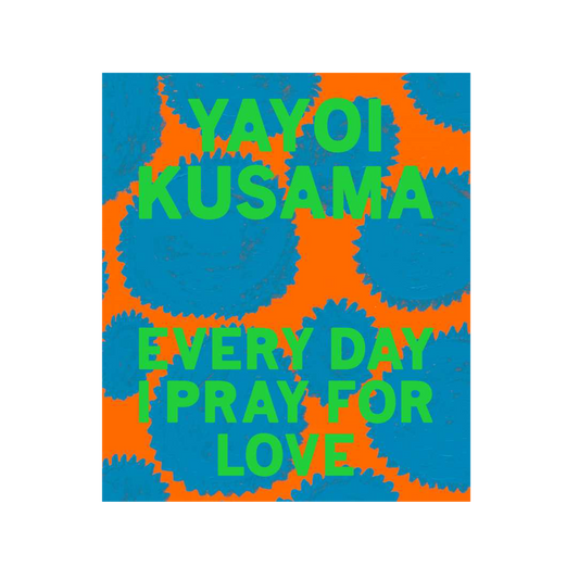 Yayoi Kusama: Every Day I Pray for Love by Yayoi Kusama