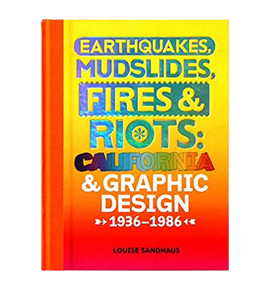 earthquakes, mudslides, fires & riots: california and graphic design, 1936-1986